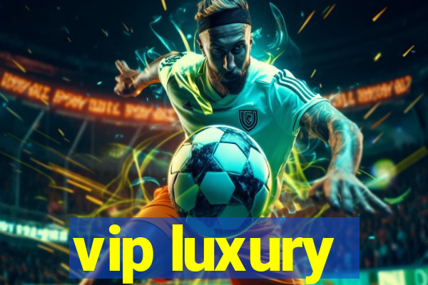 vip luxury